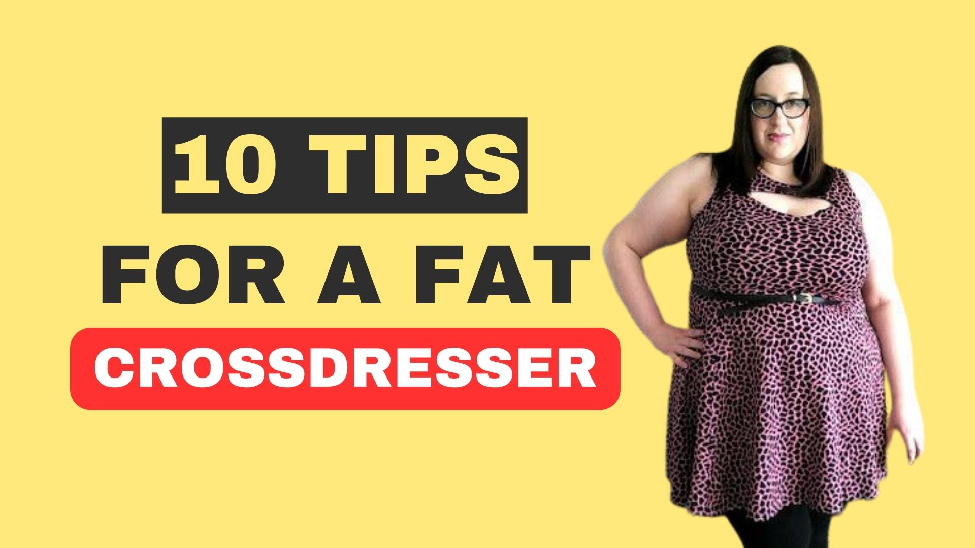 Tips For A Fat Crossdresser
